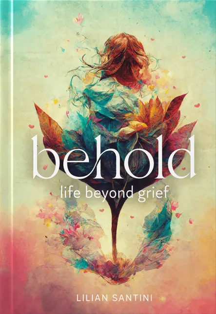 Behold - Life Beyond Grief by Lilian Santini book cover